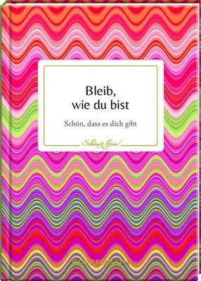 Bleib, wie du bist. Schön, dass es dich gibt.