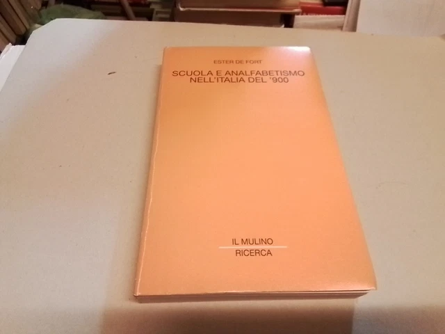 E. DE FORT, SCUOLA E ANALFABETISMO NELL'ITALIA DEL '900, il Mulino, 21d23