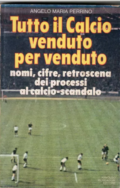 TUTTO IL CALCIO VENDUTO PER VENDUTO - A.M. PERRINO - Nomi, cifre, processi  1980