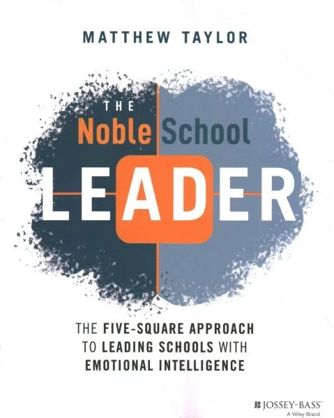 Noble School Leader : The Five-square Approach to Leading Schools With Emotio...