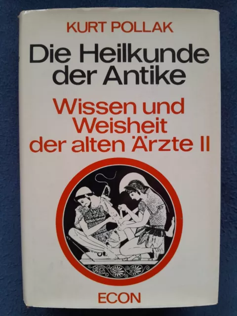 Die Heilkunde der Antike, "Wissen und Weisheit der alten Ärzte II" Kurt Pollack