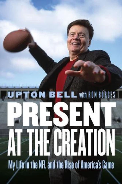 Present at the Creation: My Life in the NFL and the Rise of America's Game by Up