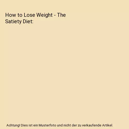 How to Lose Weight - The Satiety Diet, Chris Clark, James L Gibb