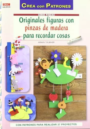 Originales Figuras Con Pinzas De Madera Para Recordar Cosas: Con Patrones Para