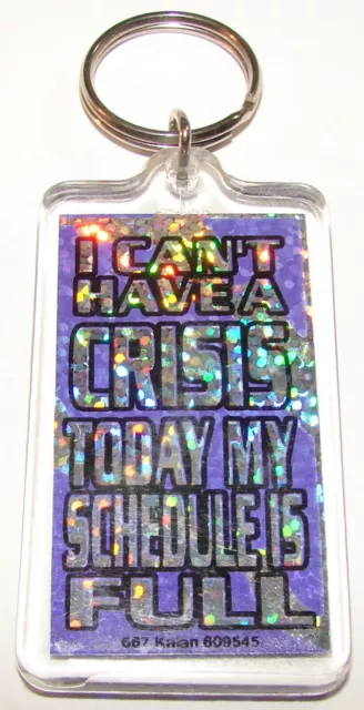 Vintage Acrylic Novelty Quote KALAN Keychain ~ I CAN’T HAVE A CRISIS TODAY...