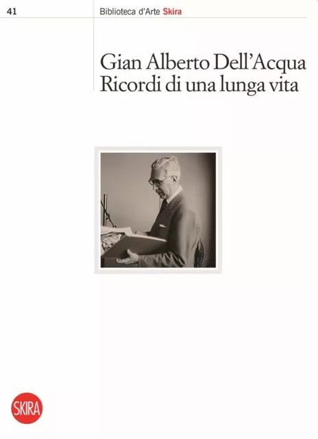 Gian Alberto Dell'Acqua. Ricordi di una lunga vita - [Skira]