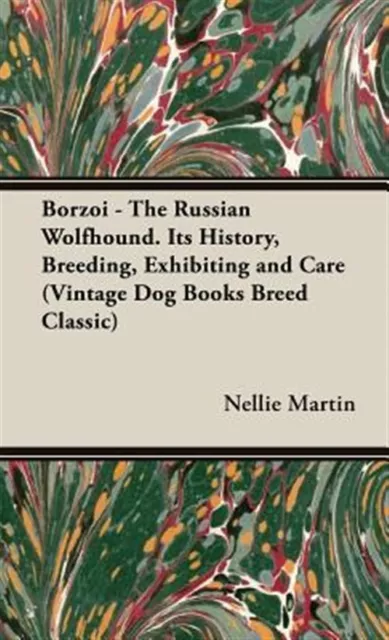 Borzoi - the Russian Wolfhound : It's History, Breeding, Exhibiting And Care,...