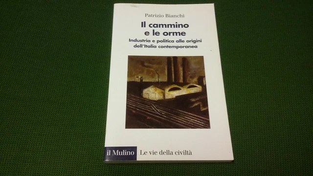 Il cammino e le orme. Industria.. Bianchi P.- Il Mulino, 2017, 29a21