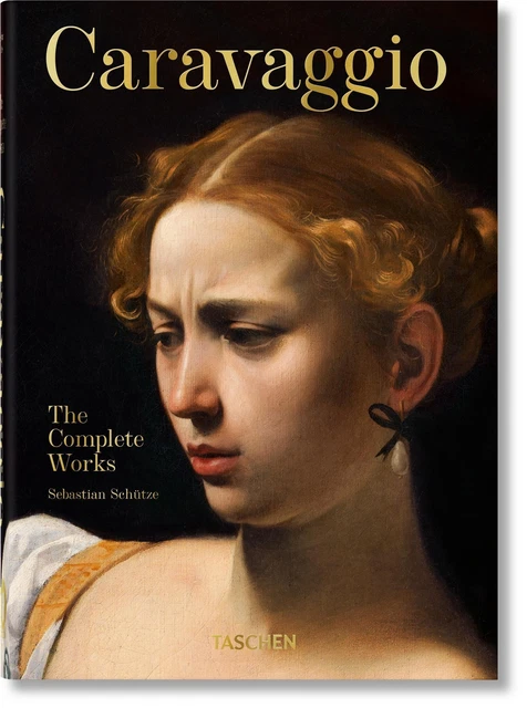 Sebastian Schütze | Caravaggio. Das vollständige Werk. 40th Anniversary Edition Sebastian Schütze | Caravaggio. Das vollständige Werk. 40th Anniversary Edition