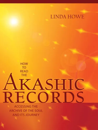 How to Read the Akashic Records: Accessing the Archive of the Soul and Its