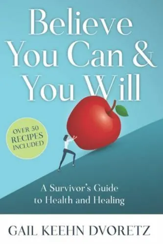 Believe You Can And You Will: A Survivor's Guide To Health And Healing by Keehn