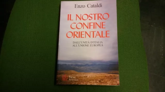 E. Cataldi, Il Nostro Confine Orientale, Firenze Atheneum, 2007, 6gn21
