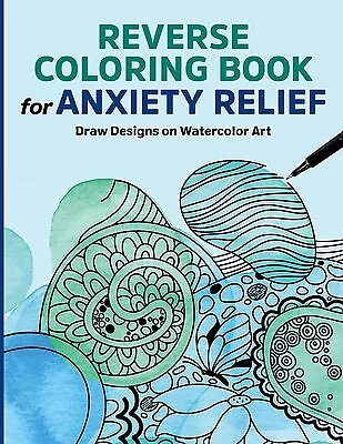 Reverse Coloring Book for Anxiety Relief: Draw Designs on Watercolor Art  (Paperback)