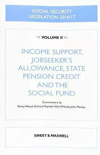 Social Security Legislation 2016/17 Volume 2: Income Support, Jobseeker's Allowa