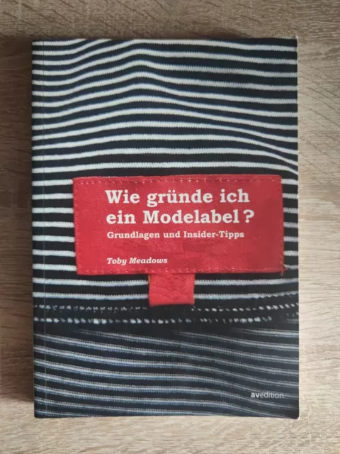 Wie gründe ich ein Modelabel? Grundlagen und Insider-Tipps Meadows, Toby: