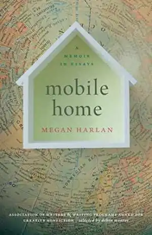 Mobile Home: A Memoir in Essays (The - Paperback, by Harlan Megan - Acceptable