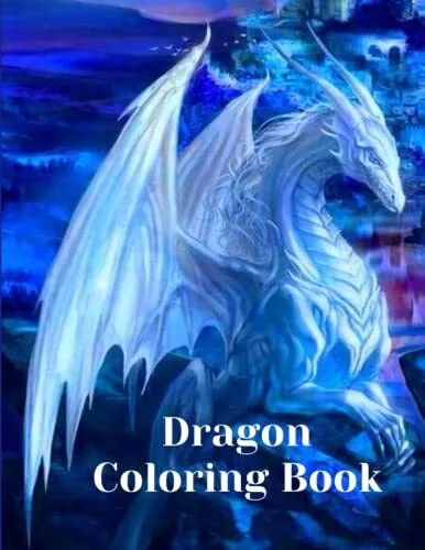 Dragon Coloring Book: For Adults with Mythical Creatures and Fantasy Dragons ...