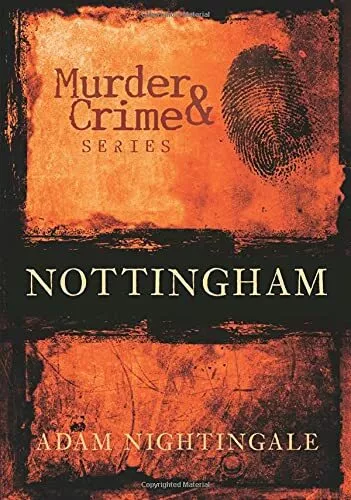 Nottingham Murder & Crime (Murder and Crime) by Nightingale 0752444964