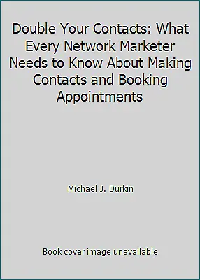 Double Your Contacts: What Every Network Marketer Needs to Know About Making...