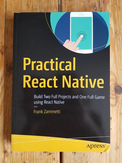 PRACTICAL REACT NATIVE: Build Two Full Projects and One Full Game using ...