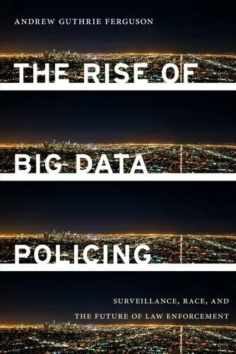 Rise of Big Data Policing Surveillance, Race, and the Future of... 9781479869978