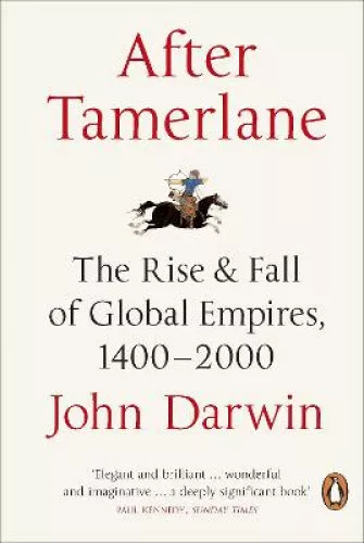 After Tamerlane: The Rise and Fall of Global Empires, 1400-2000 by Darwin, John