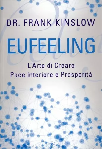 Libro Eufeeling - L'arte Di Creare Pace Interiore E Prosperità - Frank Kinslow