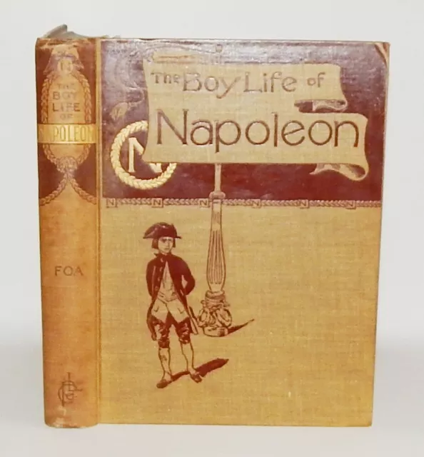 1895 Foa THE BOY LIFE OF NAPOLEON AFTERWARDS EMPEROR OF THE FRENCH 1st ILLS