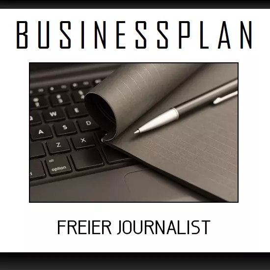 Businessplan Vorlage - Existenzgründung Freier Journalist inkl. Beispiel