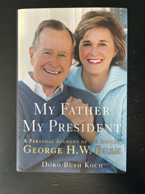 My Father, My President : A Personal Account of the Life of George H. W. Bush