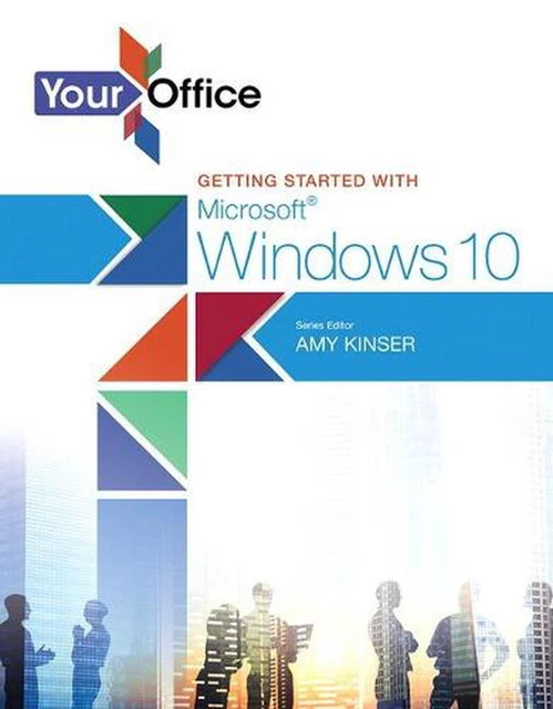 YOUR OFFICE: GETTING Started with Microsoft Windows 10 by Amy Kinser ...