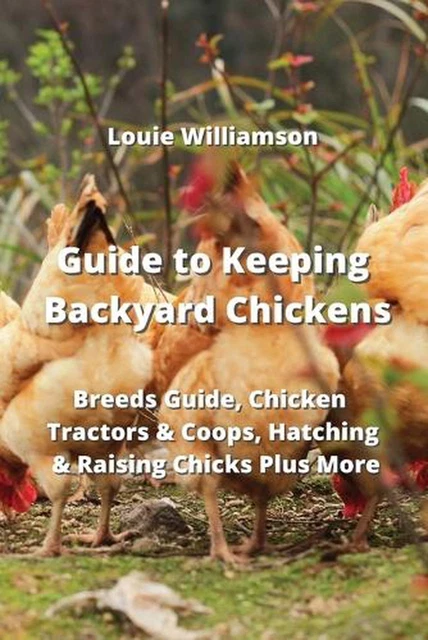 GUIDE TO KEEPING Backyard Chickens: Breeds Guide, Chicken Tractors ...