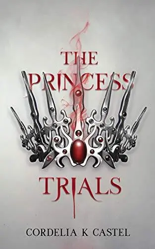 The Princess Trials: A young adult dystopian romance: 1 by Castel, Cordelia K