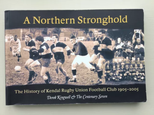 A Northern Stronghold (Kingwell) History Of Kendal Rugby Club 1905-2005 -Good