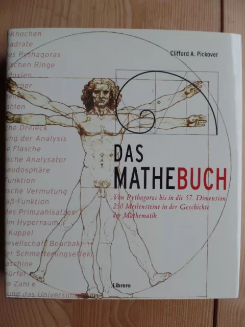 Das Mathebuch : von Pythagoras bis in die 57. Dimension ; 250 Meilensteine in de