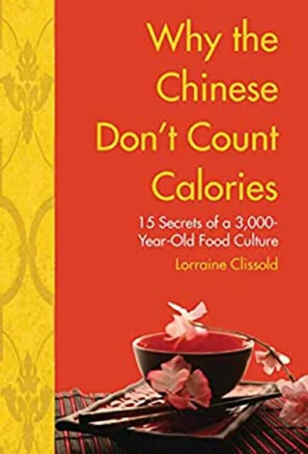 Why the Chinese Don't Count Calories : 15 Secrets from a 6,000-Ye