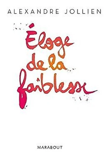 Eloge ] de La Faiblesse Français Edition Alexandre Jollien