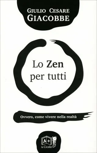 Libro Lo Zen Per Tutti Ovvero, Come Vivere Nella Realta' Giulio Cesare Giacobbe