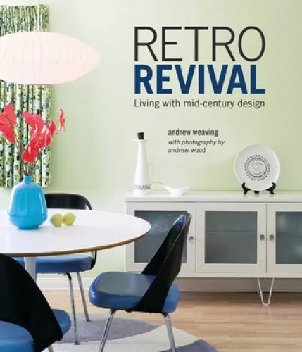 Retro Revival: Living with Mid-Century Design by Weaving, Andrew