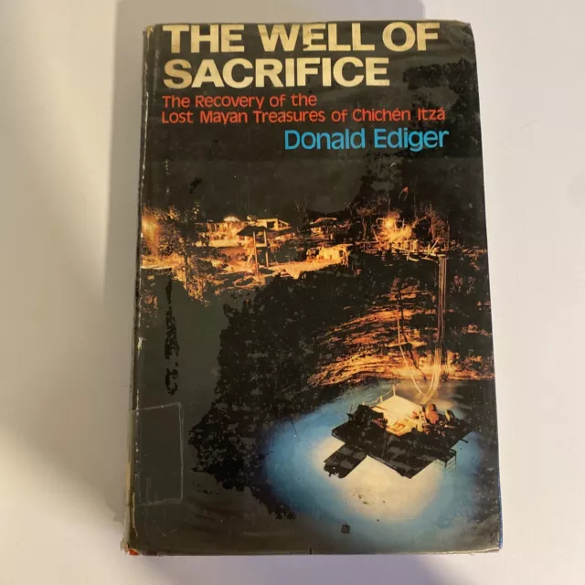 The Well of Sacrifice (1973 hc) Lost Mayan Treasures Chichen Itza, Donald Ediger