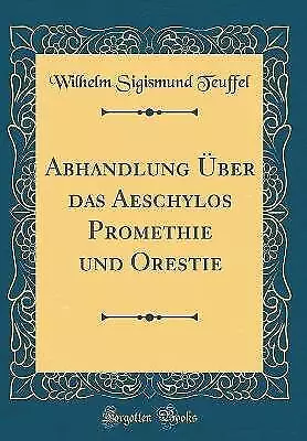 Abhandlung ber das Aeschylos Promethie und Orestie