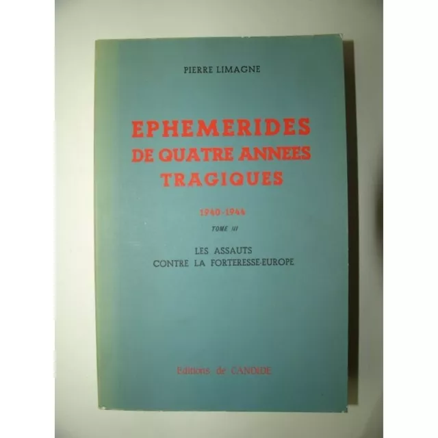 LIMAGNE Pierre : Éphémérides de quatre années tragiques 1940-1944. Tome 3 : Les