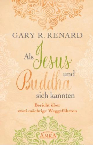 Als Jesus und Buddha sich kannten Bericht über zwei mächtige Weggefährten 5183