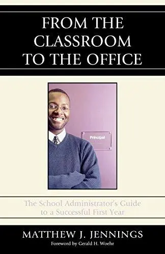 From the Classroom to the Office: The School Administrator's Guide to a Succe-,