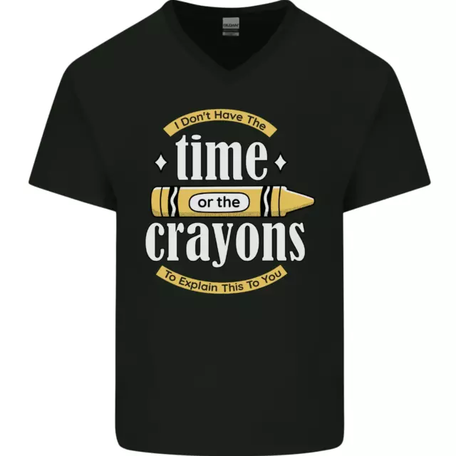 The Time or Crayons Funny Sarcastic Slogan Mens V-Neck Cotton T-Shirt