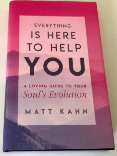 SIGNED COPY. Everything Is Here to Help You: By Matt Kahn H/B New  Free Uk Post