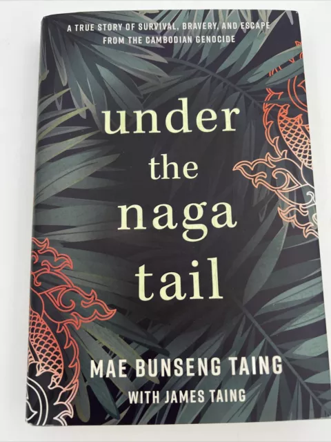 Under the Naga Tail: A True Story of  Survival & Escape by Mae Bunseng Taing A-5