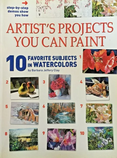 Artist's Projects You Can Paint 10 Subjects in Watercolors by Barbara Clay