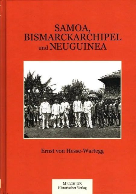 Samoa, Bismarckarchipel und Neuguinea : Drei deutsche Kolonien in der Südsee. /