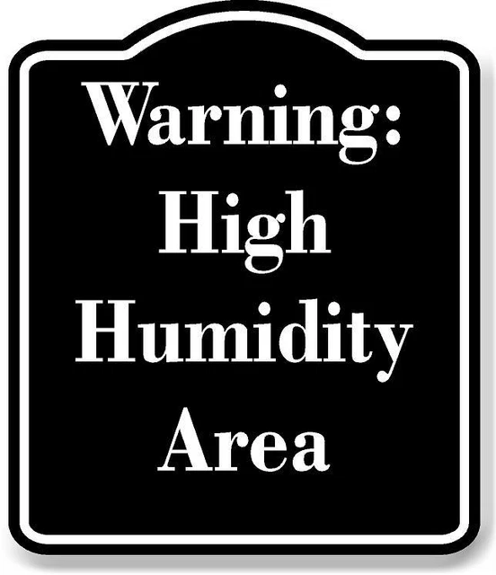 WARNING HIGH HUMIDITY Area BLACK Aluminum Composite Sign 12.99 PicClick